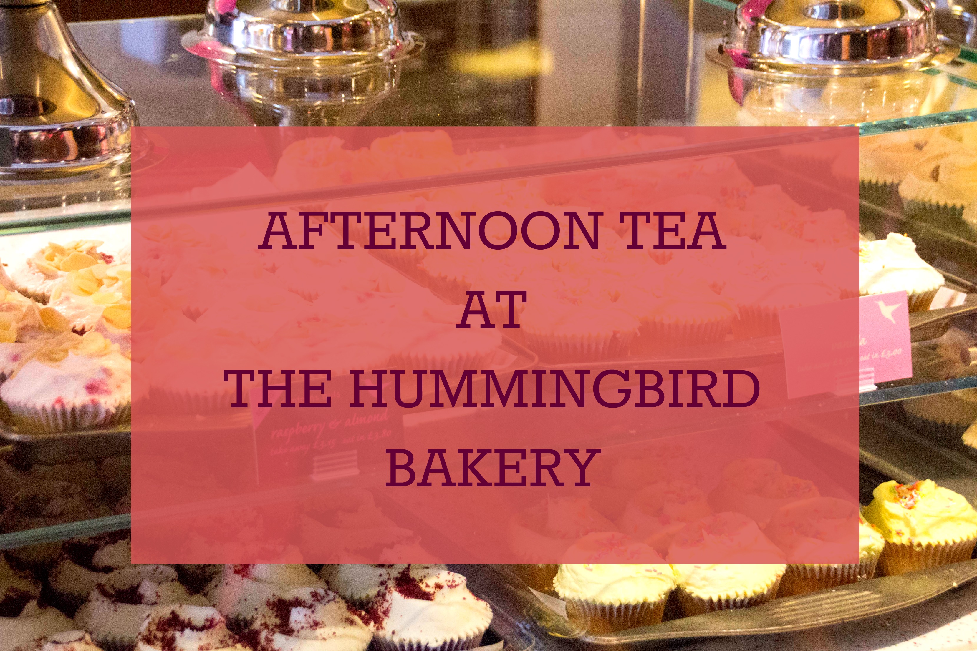 AFTERNOON TEA AT THE HUMMINGBIRD BAKERY ⋆